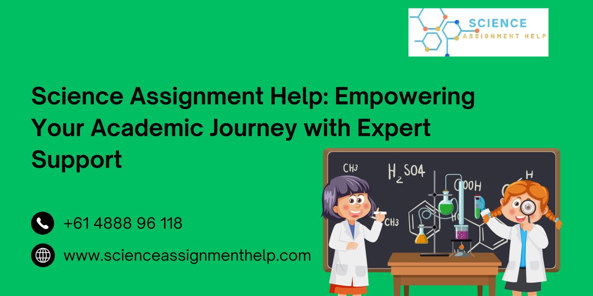 Science Assignment Help: Empowering Your Academic Journey with Expert Support
