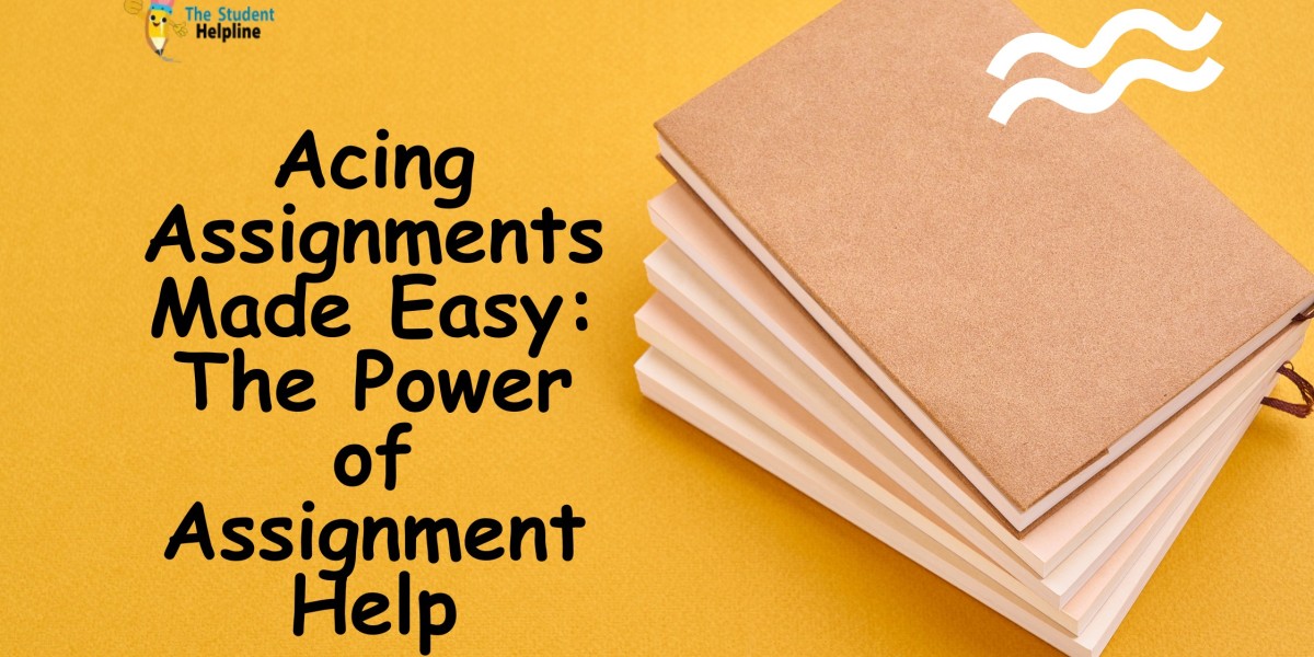 Acing Assignments Made Easy: The Power of Assignment Help